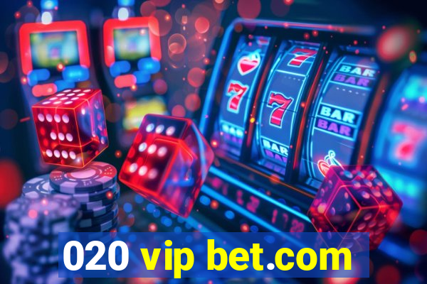 020 vip bet.com